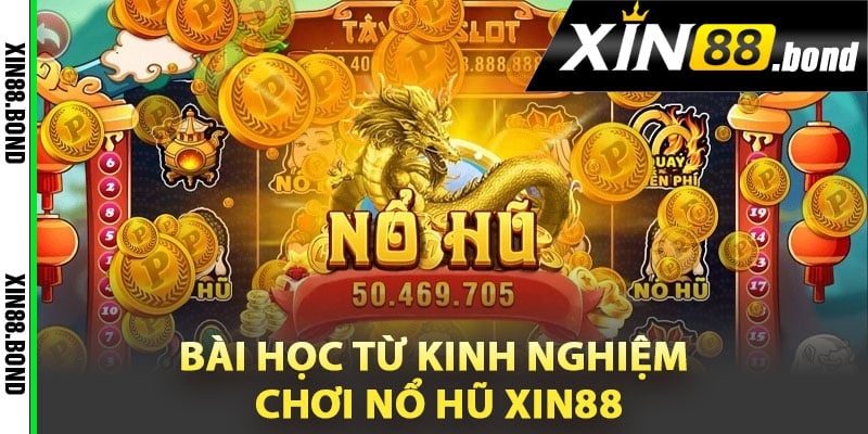 Bài học từ kinh nghiệm chơi nổ hũ Xin88