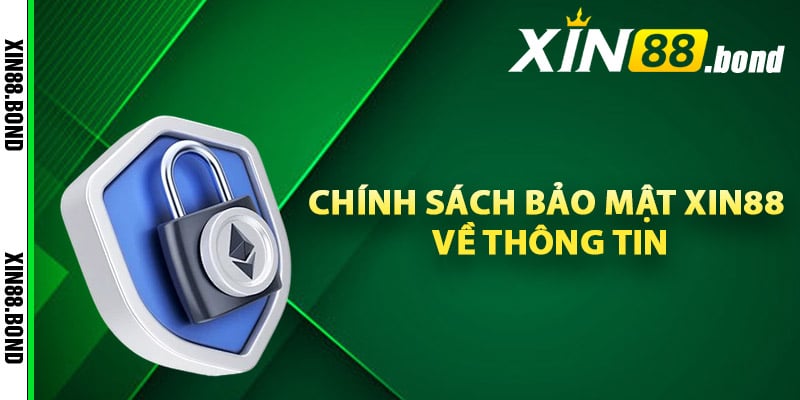 Chính sách bảo mật Xin88 về thông tin