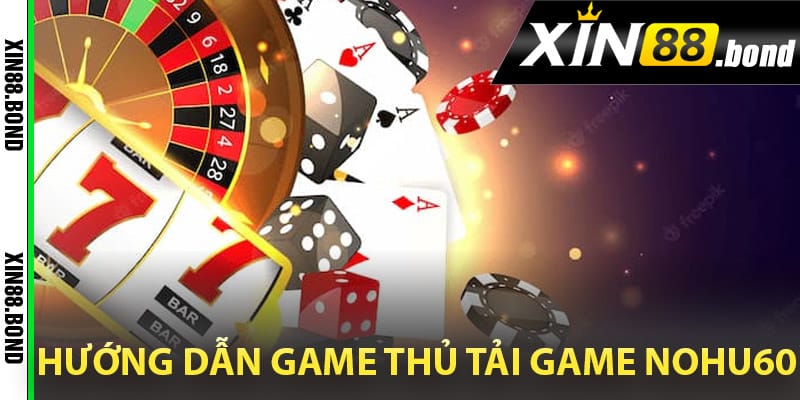 Hướng dẫn game thủ tải game Nohu60