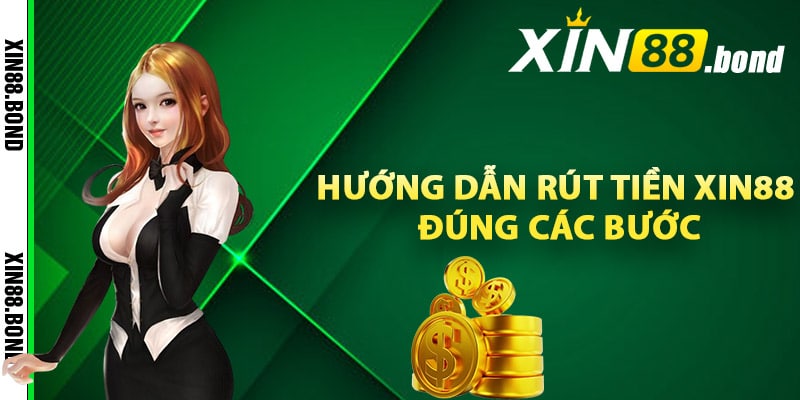 Hướng dẫn rút tiền Xin88 đúng các bước